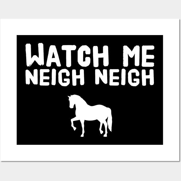 Watch me neigh neigh Wall Art by captainmood